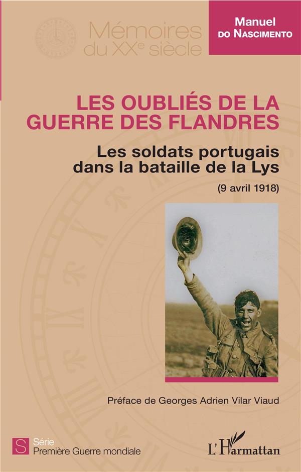 LES OUBLIES DE LA GUERRE DES FLANDRES - LES SOLDATS PORTUGAIS DANS LA BATAILLE DE LA LYS (9 AVRIL 19