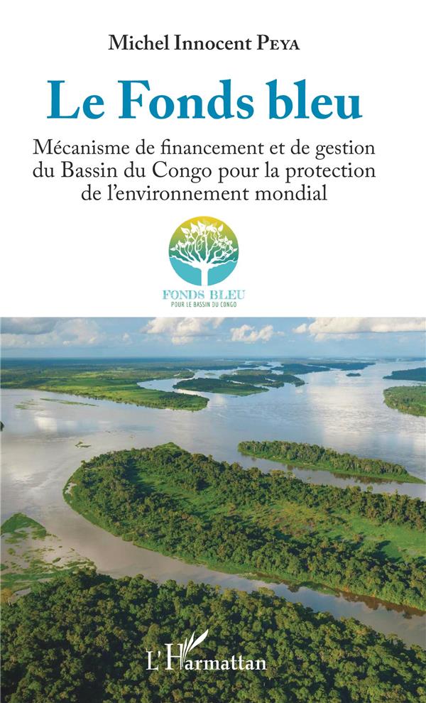 LE FONDS BLEU - MECANISME DE FINANCEMENT ET DE GESTION DU BASSIN DU CONGO POUR LA PROTECTION DE L'EN