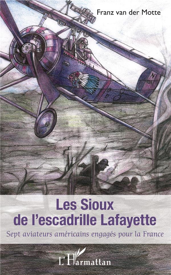 SIOUX DE L'ESCADRILLE LAFAYETTE (LES) - SEPT AVIATEURS AMERICAINS ENGAGES POUR LA FRANCE