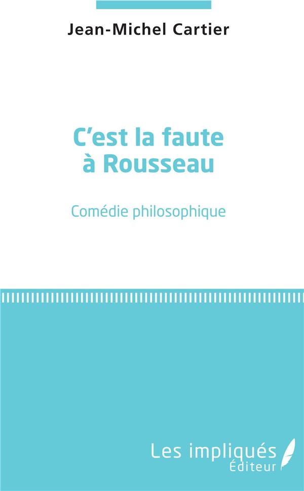 C'EST LA FAUTE A ROUSSEAU - COMEDIE PHILOSOPHIQUE