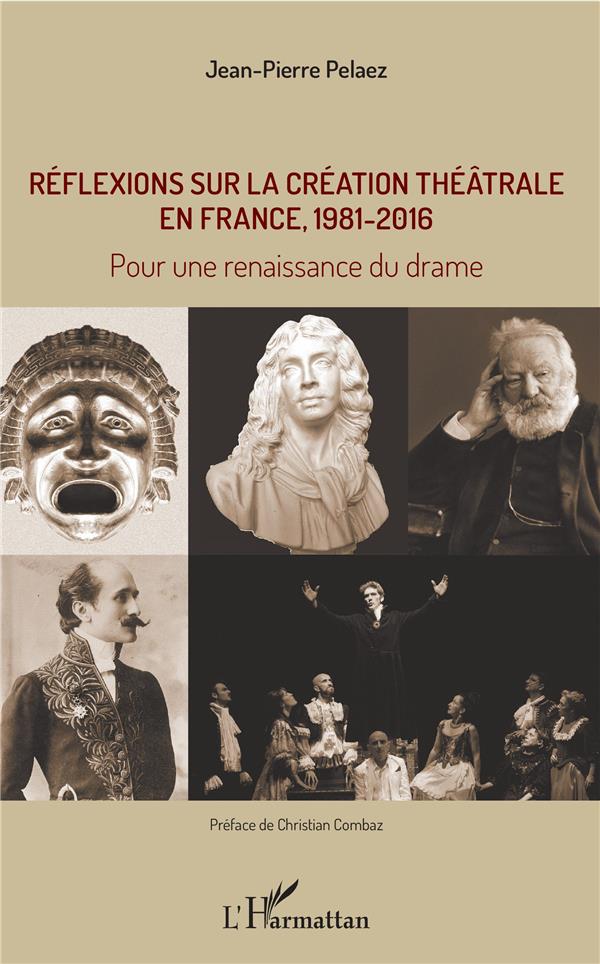 REFLEXIONS SUR LA CREATION THEATRALE EN FRANCE, 1981 - 2016 - POUR UNE RENAISSANCE DU DRAME