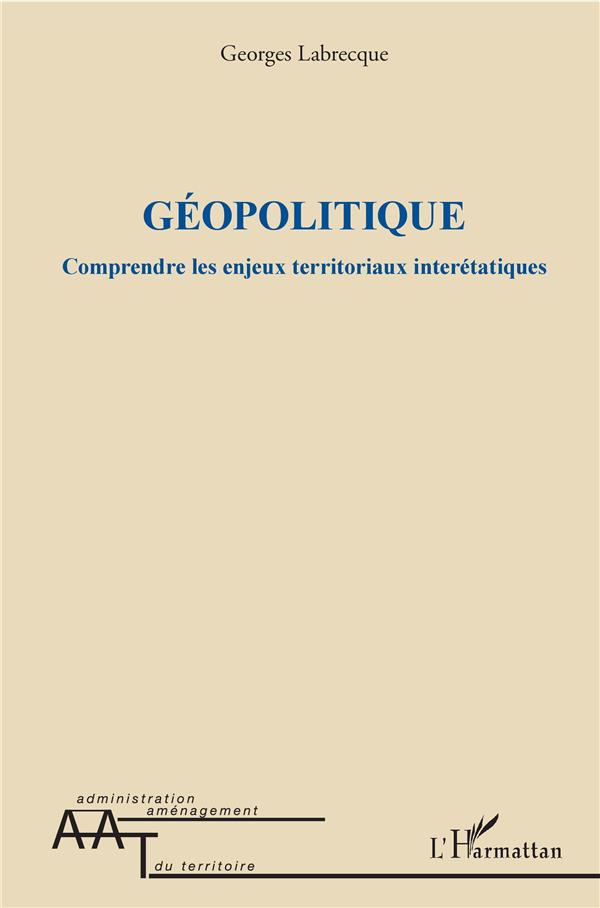GEOPOLITIQUE - COMPRENDRE LES ENJEUX TERRITORIAUX INTERETATIQUES
