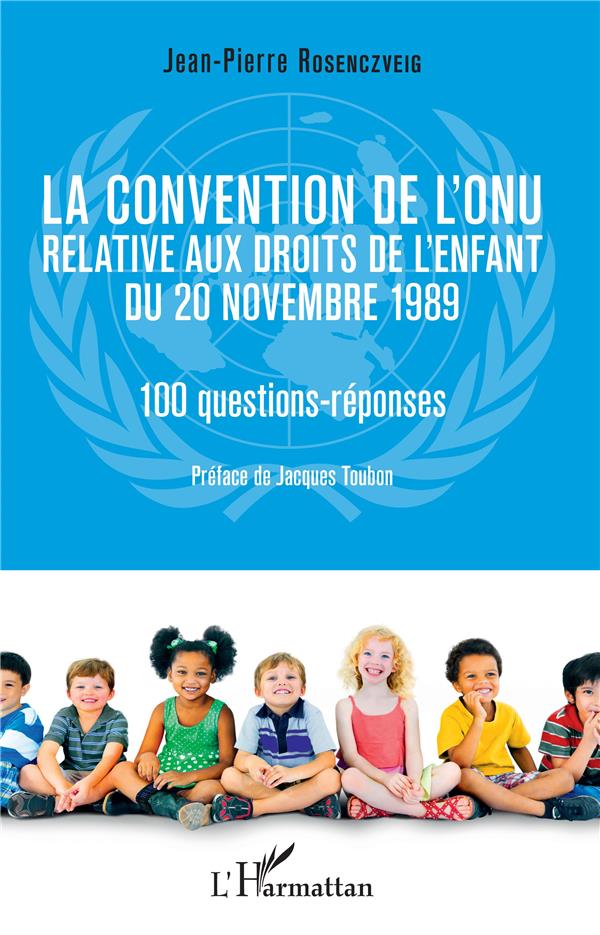 LA CONVENTION DE L'ONU RELATIVE AUX DROITS DE L'ENFANT DU 20 NOVEMBRE 1989 - 100 QUESTIONS-REPONSES