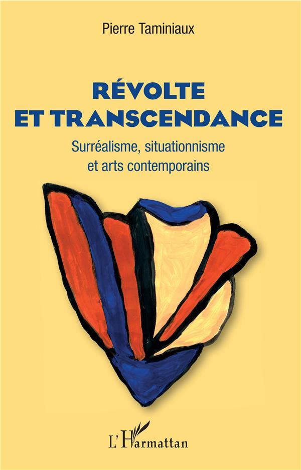 REVOLTE ET TRANSCENDANCE - SURREALISME, SITUATIONNISME ET ARTS CONTEMPORAINS