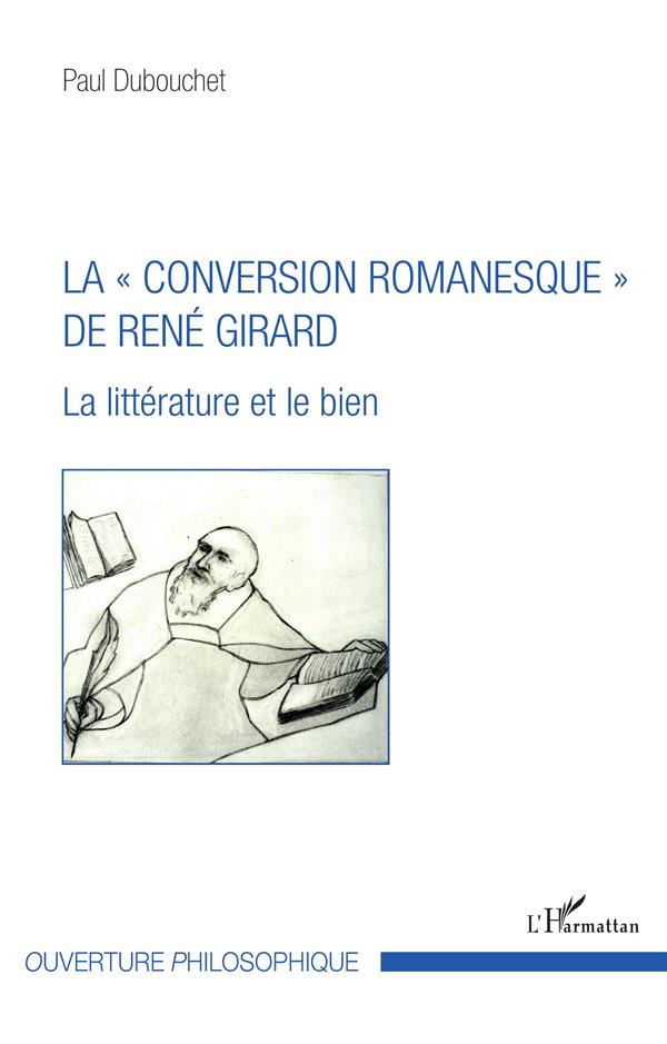 LA  CONVERSION ROMANESQUE  DE RENE GIRARD - LA LITTERATURE ET LE BIEN