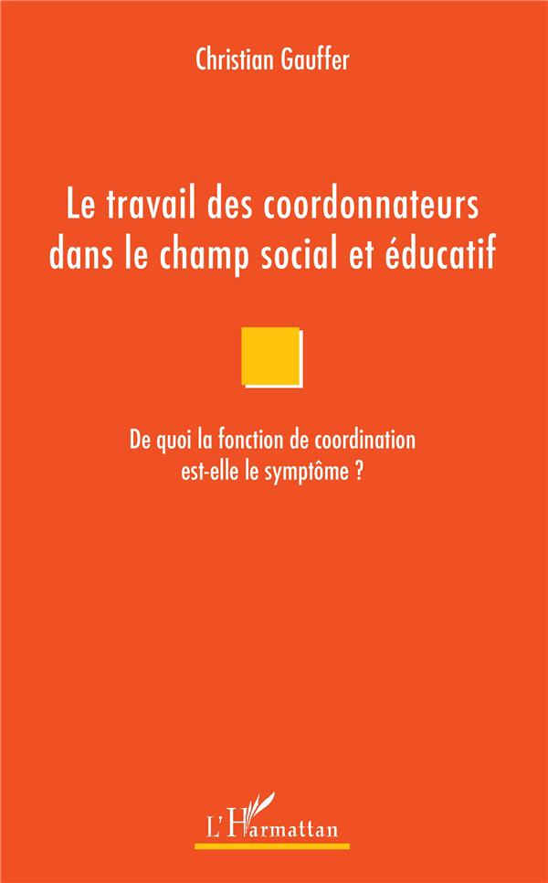 LE TRAVAIL DES COORDONNATEURS DANS LE CHAMP SOCIAL ET EDUCATIF - DE QUOI LA FONCTION DE COORDINATION