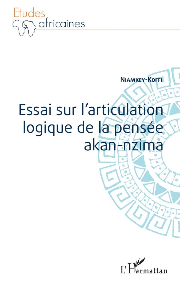 ESSAI SUR L'ARTICULATION LOGIQUE DE LA PENSEE AKAN-NZIMA