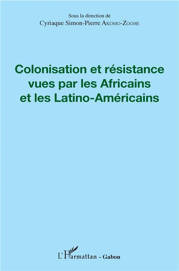 COLONISATION ET RESISTANCE VUES PAR LES AFRICAINS ET LES LATINO-AMERICAINS