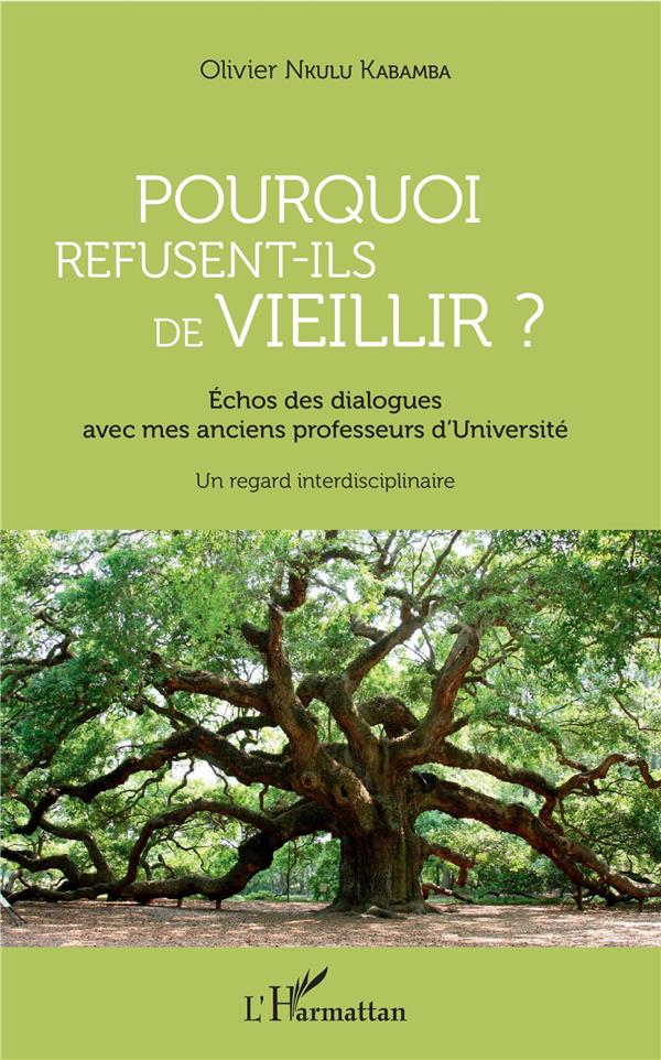 POURQUOI REFUSENT-ILS DE VIEILLIR ? - ECHOS DES DIALOGUES AVEC MES ANCIENS PROFESSEURS D'UNIVERSITE