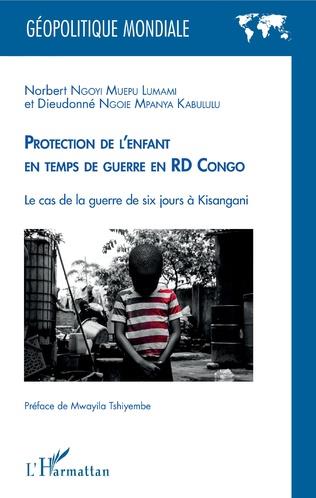 PROTECTION DE L'ENFANT EN TEMPS DE GUERRE - EN RD CONGO - LE CAS DE LA GUERRE DE SIX JOURS A KISANGA