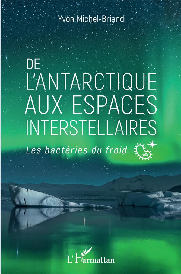 DE L'ANTARCTIQUE AUX ESPACES INTERSTELLAIRES - LES BACTERIES DU FROID
