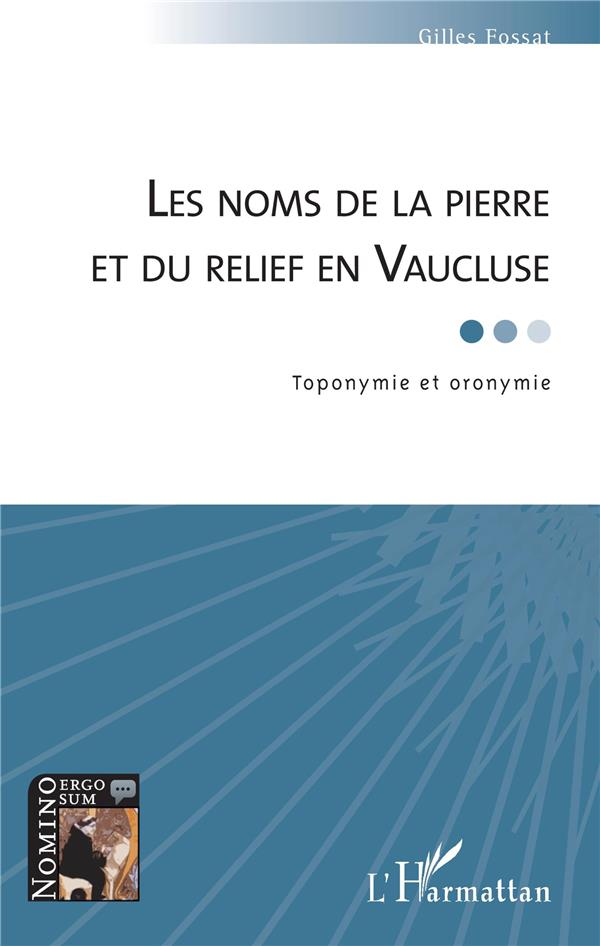 LES NOMS DE LA PIERRE ET DU RELIEF EN VAUCLUSE - TOPONYMIE ET ORONYMIE