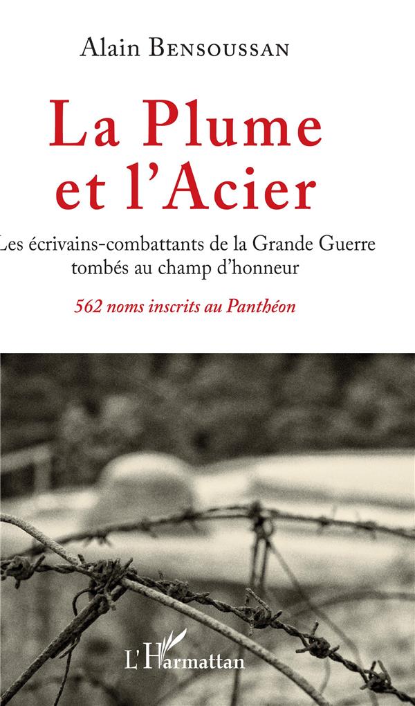 LA PLUME ET L'ACIER - LES ECRIVAINS-COMBATTANTS DE LA GRANDE GUERRE TOMBES AU CHAMP D'HONNEUR - 562