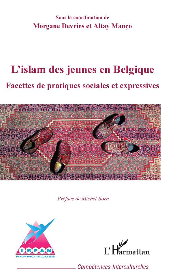 L'ISLAM DES JEUNES EN BELGIQUE - FACETTES DE PRATIQUES SOCIALES ET EXPRESSIVES