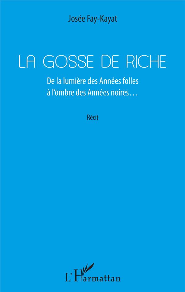 LA GOSSE DE RICHE - DE LA LUMIERE DES ANNEES FOLLES A L'OMBRE DES ANNEES NOIRES