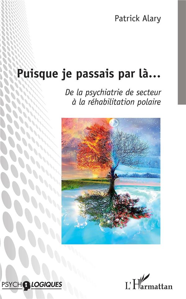 PUISQUE JE PASSAIS PAR LA... - DE LA PSYCHIATRIE DE SECTEUR A LA REHABILITATION POLAIRE