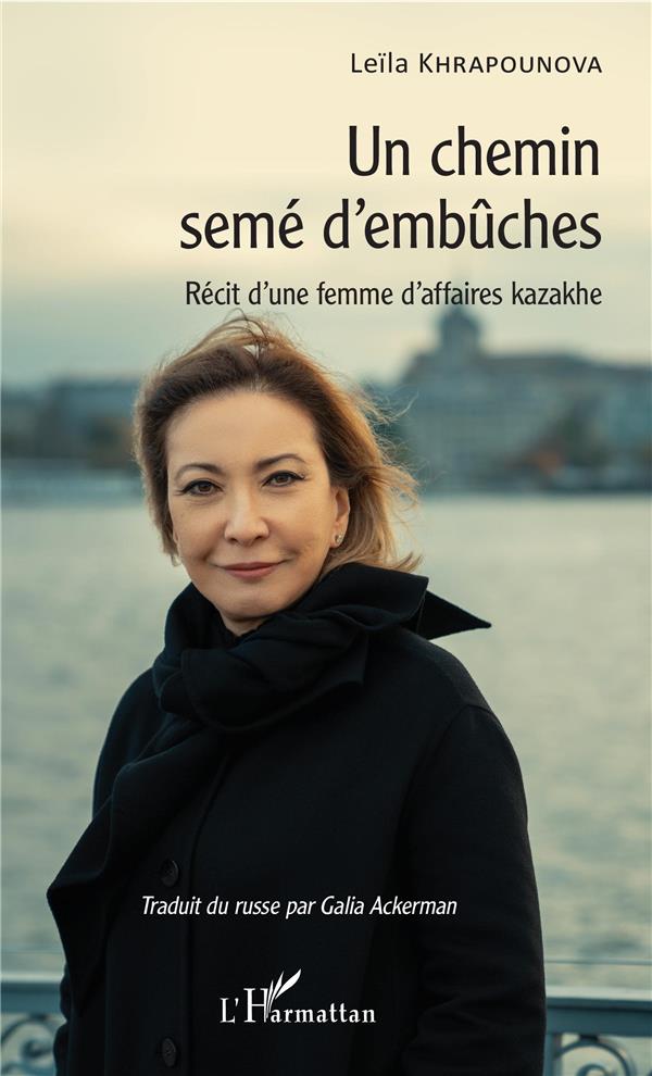 UN CHEMIN SEME D'EMBUCHES - RECIT D'UNE FEMME D'AFFAIRES KAZAKHE