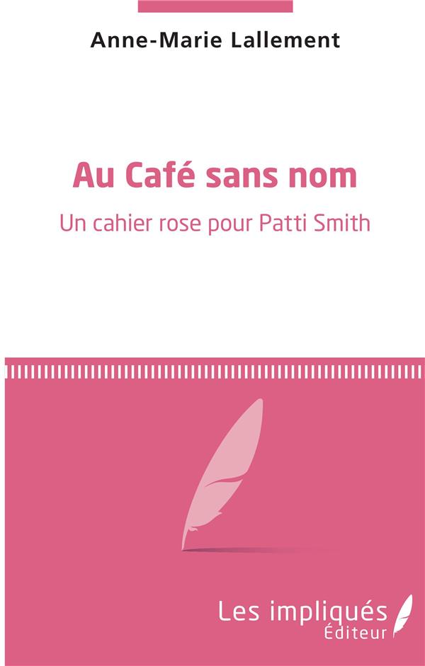 AU CAFE SANS NOM - UN CAHIER ROSE POUR PATTI SMITH