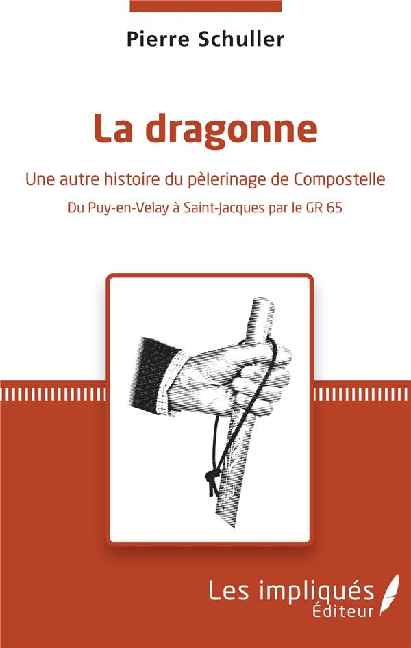 LA DRAGONNE - UNE AUTRE HISTOIRE DU PELERINAGE DE COMPOSTELLE - DU PUY-EN-VELAY A SAINT-JACQUES PAR