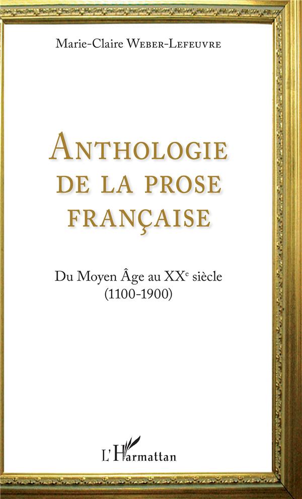 ANTHOLOGIE DE LA PROSE FRANCAISE - DU MOYEN AGE AU XXE SIECLE (1100-1900)