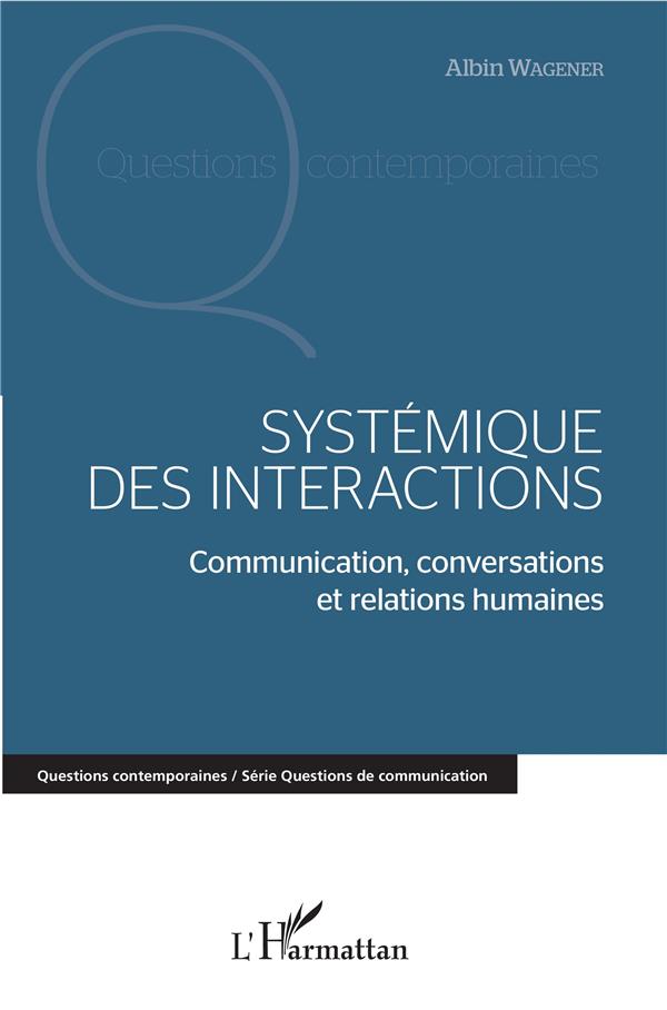 SYSTEMIQUE DES INTERACTIONS - COMMUNICATION, CONVERSATIONS ET RELATIONS HUMAINES