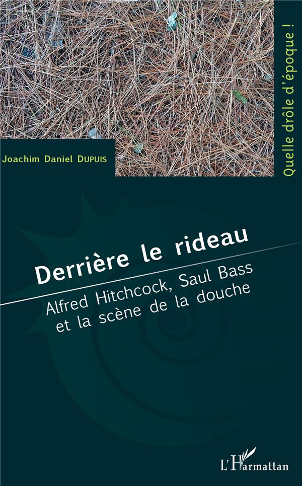 DERRIERE LE RIDEAU - ALFRED HITCHCOCK, SAUL BASS ET LA SCENE DE LA DOUCHE