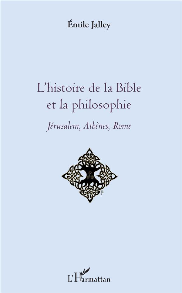 L'HISTOIRE DE LA BIBLE ET LA PHILOSOPHIE - JERUSALEM, ATHENES, ROME
