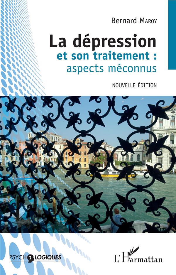 LA DEPRESSION ET SON TRAITEMENT : ASPECTS MECONNUS - NOUVELLE EDITION 2019, REVISITEE ET AUGMENTEE
