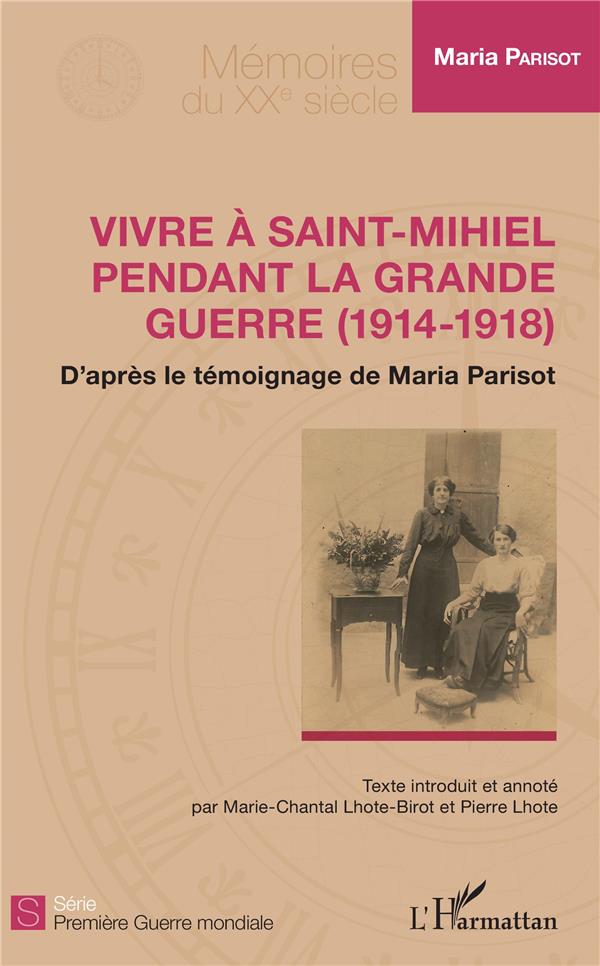 VIVRE A SAINT-MIHIEL PENDANT LA GRANDE GUERRE (1914-1918) - D'APRES LE TEMOIGNAGE DE MARIA PARISOT