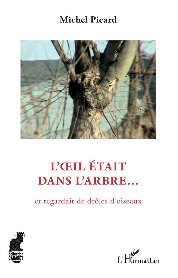 L'OEIL ETAIT DANS L'ARBRE - ET REGARDAIT DE DROLES D'OISEAUX