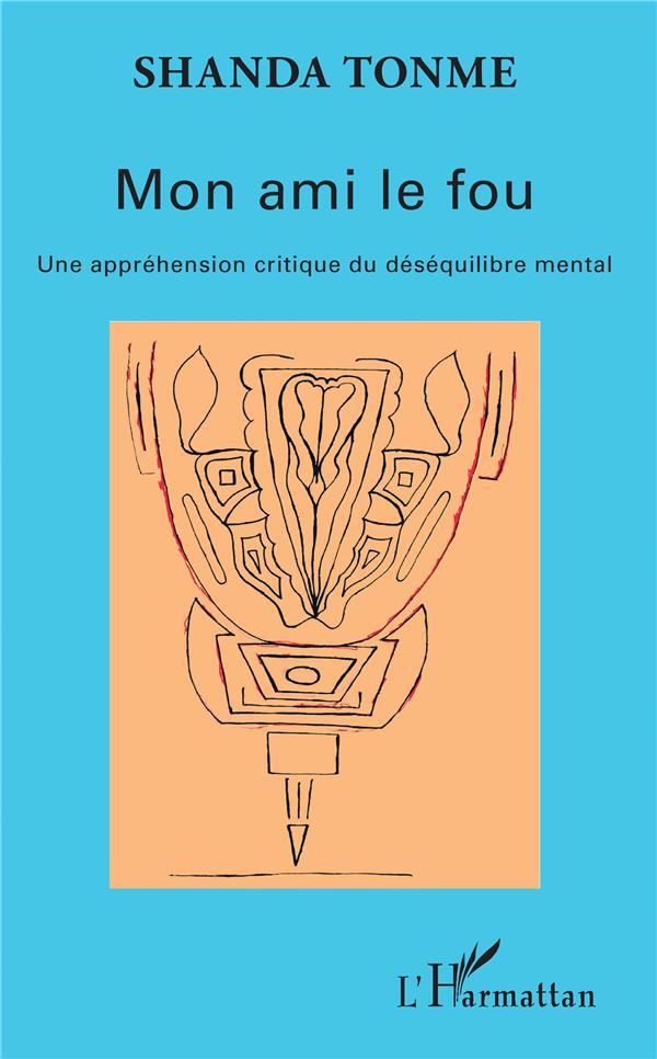 MON AMI LE FOU - UNE APPREHENSION CRITIQUE DU DESEQUILIBRE MENTAL