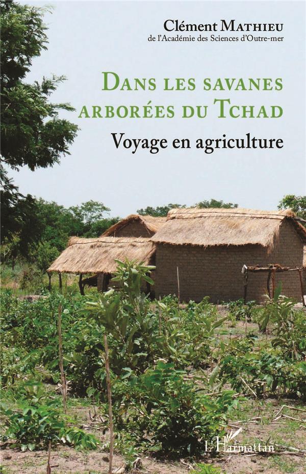 DANS LES SAVANES ARBOREES DU TCHAD - VOYAGE EN AGRICULTURE