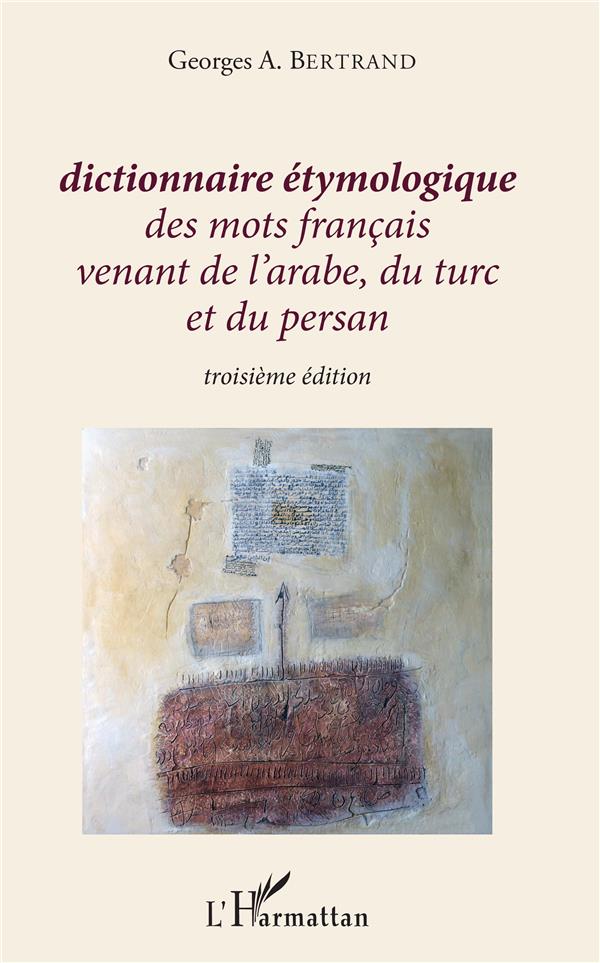 DICTIONNAIRE ETYMOLOGIQUE DES MOTS FRANCAIS VENANT DE L'ARABE, DU TURC ET DU PERSAN - TROISIEME EDIT