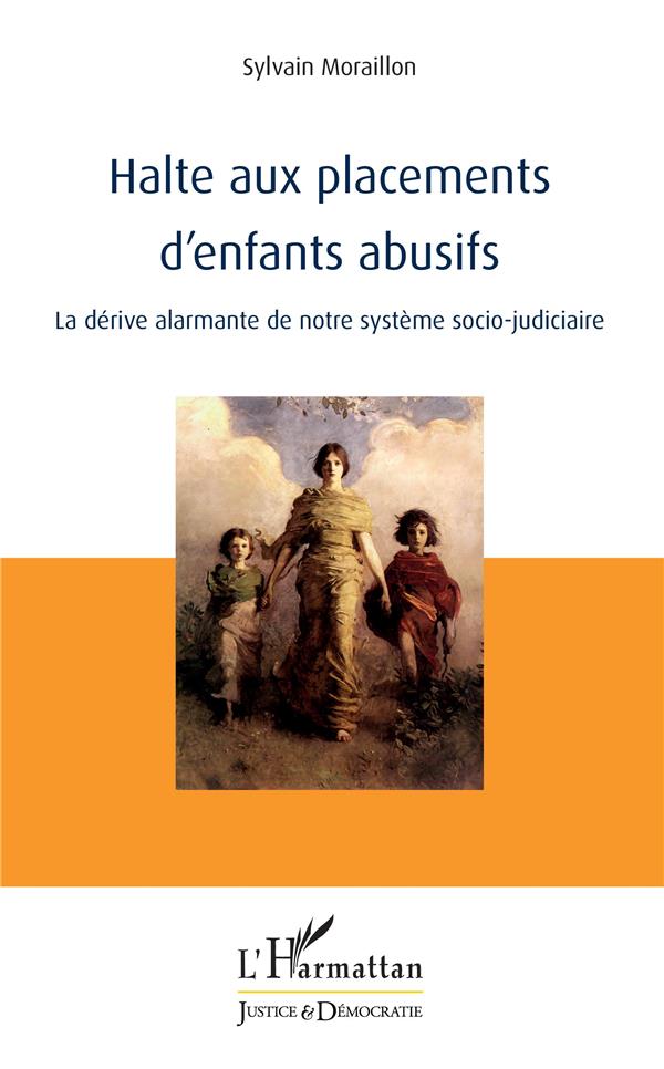 HALTE AUX PLACEMENTS D'ENFANTS ABUSIFS - LA DERIVE ALARMANTE DE NOTRE SYSTEME SOCIO-JUDICIAIRE