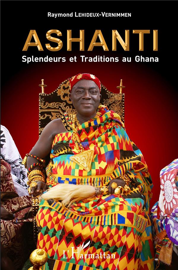ASHANTI SPLENDEURS ET TRADITIONS AU GHANA - 68 PHOTOS COULEURS ET 77 ILLUSTRATIONS NOIR ET BLANC