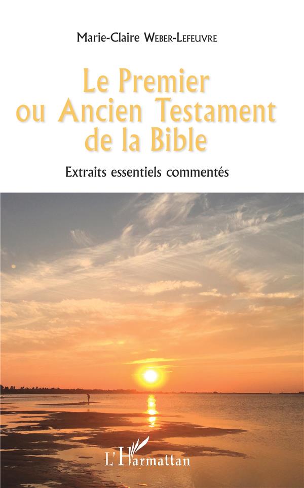 LE PREMIER OU ANCIEN TESTAMENT DE LA BIBLE - EXTRAITS ESSENTIELS COMMENTES