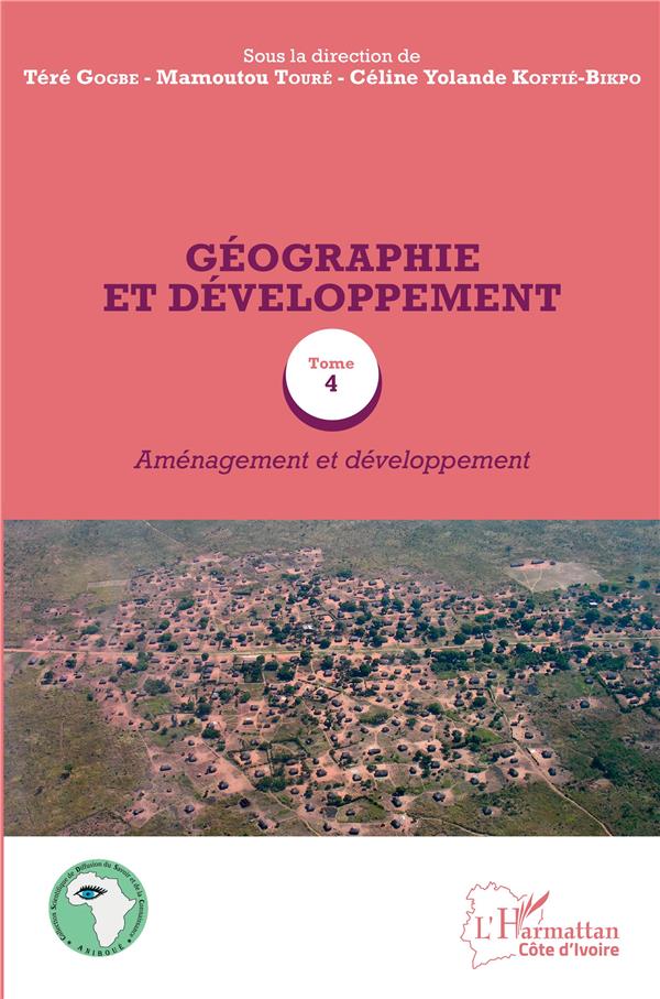 GEOGRAPHIE ET DEVELOPPEMENT TOME 4 - AMENAGEMENT ET DEVELOPPEMENT