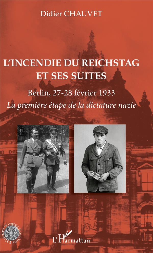 L'INCENDIE DU REICHSTAG ET SES SUITES - BERLIN, 27-28 FEVRIER 1933 - LA PREMIERE ETAPE DE LA DICTATU