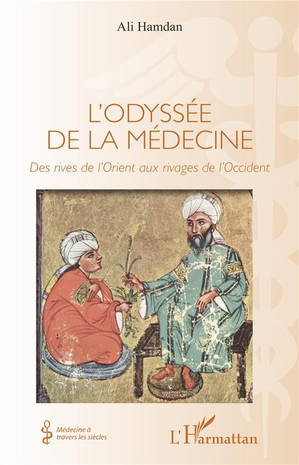 L'ODYSSEE DE LA MEDECINE - DES RIVES DE L'ORIENT AUX RIVAGES DE L'OCCIDENT
