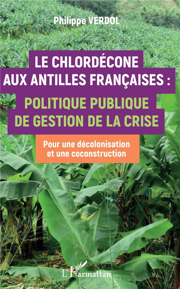 LE CHLORDECONE AUX ANTILLES FRANCAISES : - POLITIQUE PUBLIQUE DE GESTION DE LA CRISE - POUR UNE DECO