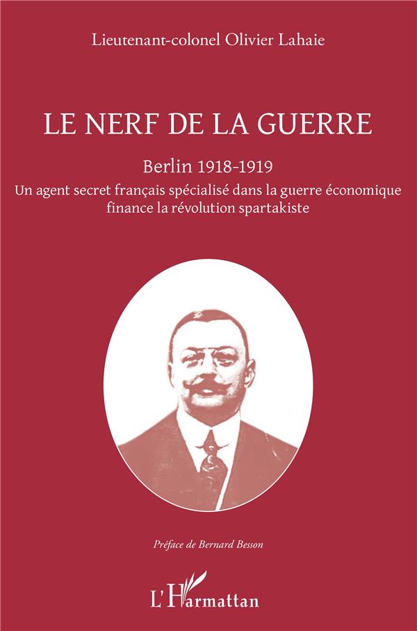 LE NERF DE LA GUERRE - BERLIN 1918-1919 - UN AGENT SECRET FRANCAIS SPECIALISE DANS LA GUERRE ECONOMI