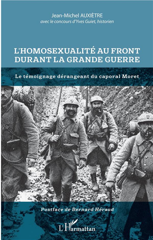 L'HOMOSEXUALITE AU FRONT DURANT LA GRANDE GUERRE - LE TEMOIGNAGE DERANGEANT DU CAPORAL MORET