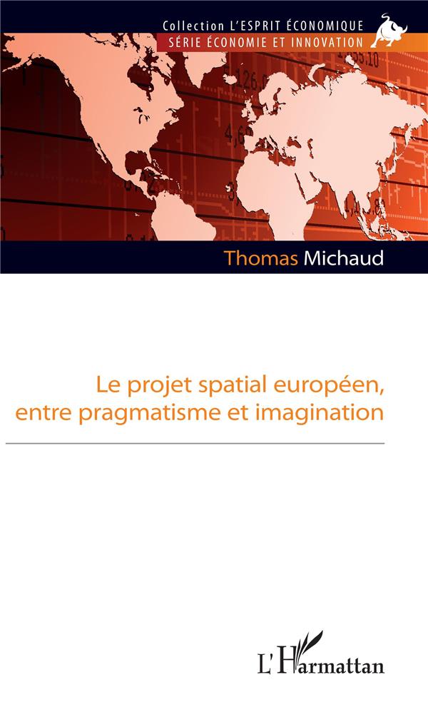 LE PROJET SPATIAL EUROPEEN, ENTRE PRAGMATISME ET IMAGINATION