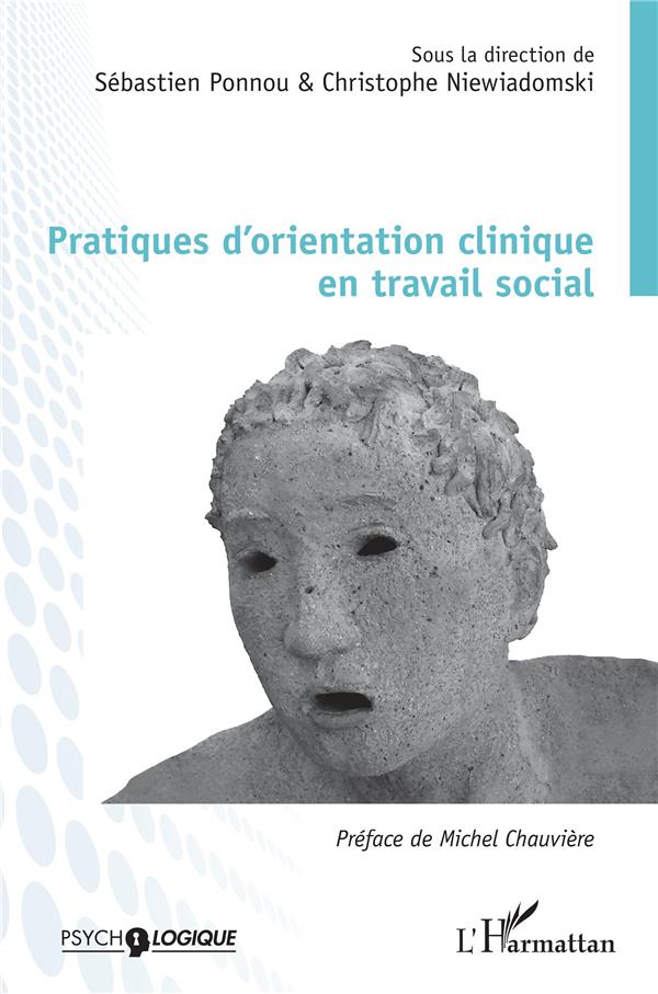 PRATIQUES D'ORIENTATION CLINIQUE EN TRAVAIL SOCIAL - SOUS LA DIRECTION DE SEBASTIEN PONNOU & CHIRSTO