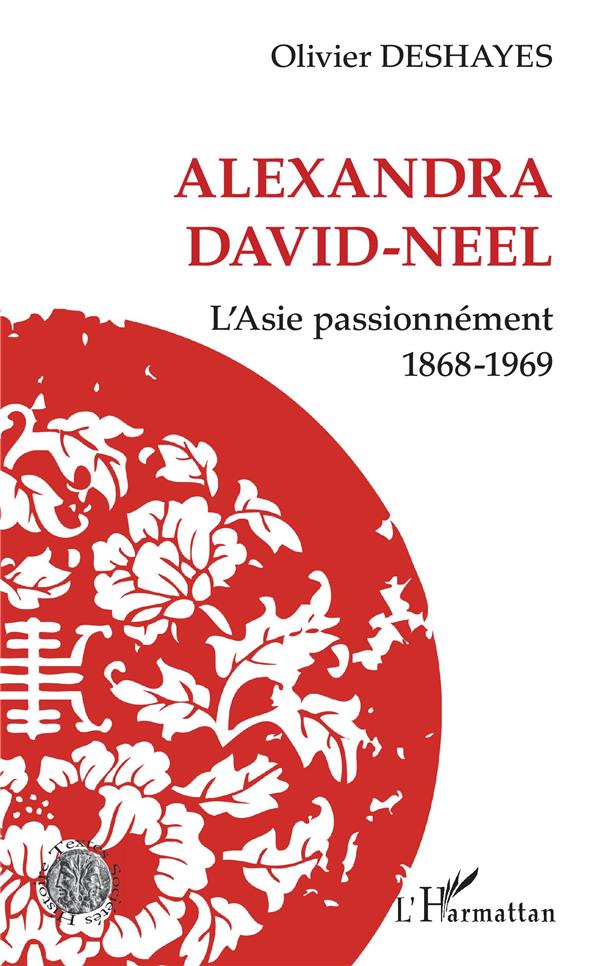 ALEXANDRA DAVID-NEEL - L'ASIE PASSIONNEMENT - 1868-1969