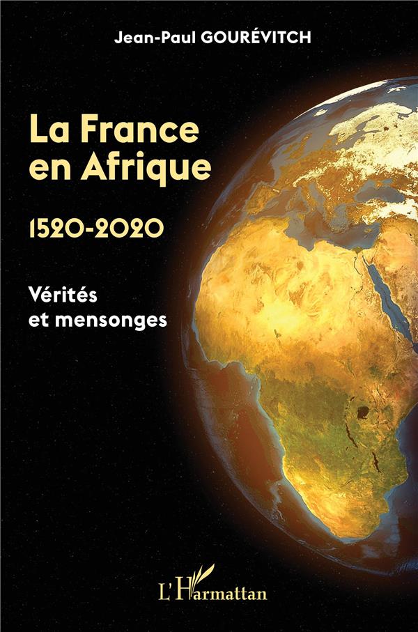 LA FRANCE EN AFRIQUE - 1520 - 2020 - VERITES ET MENSONGES