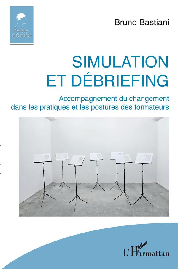SIMULATION ET DEBRIEFING - ACCOMPAGNEMENT DU CHANGEMENT DANS LES PRATIQUES ET LES POSTURES DES FORMA