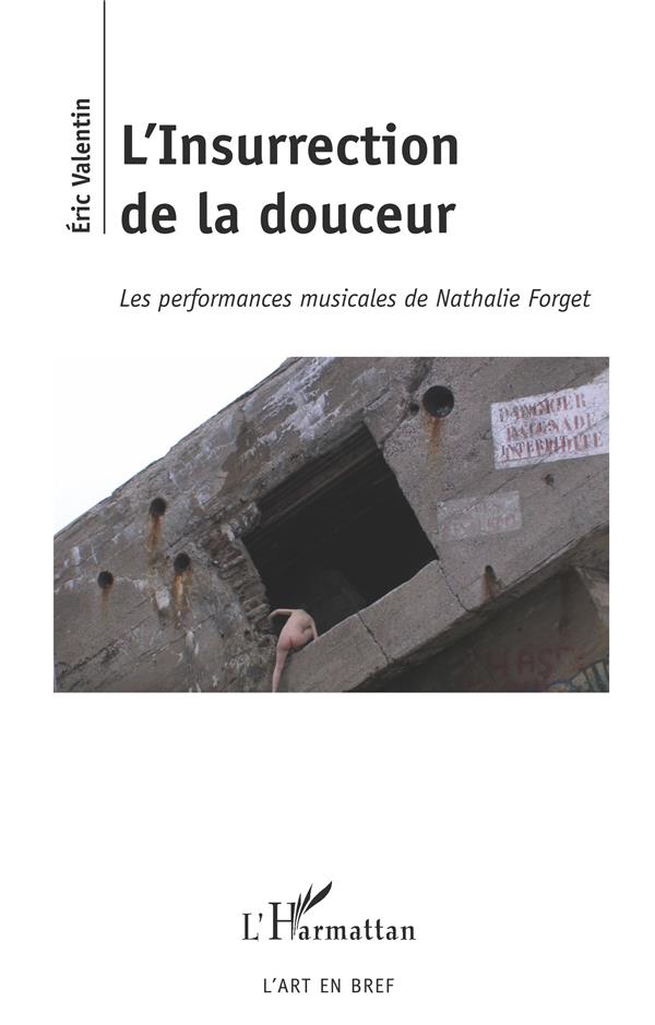 L'INSURRECTION DE LA DOUCEUR - LES PERFORMANCES MUSICALES DE NATHALIE FORGET