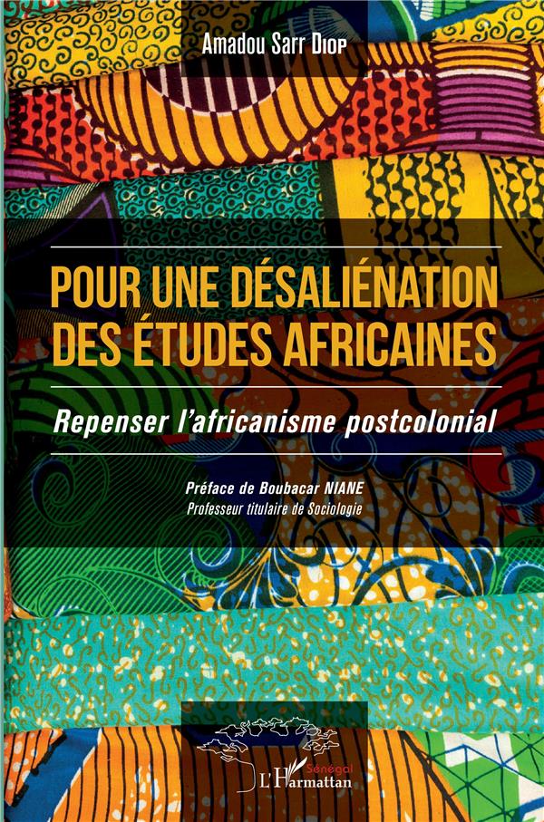 POUR UNE DESALIENATION DES ETUDES AFRICAINES - REPENSER L'AFRICANISME POSTCOLONIAL