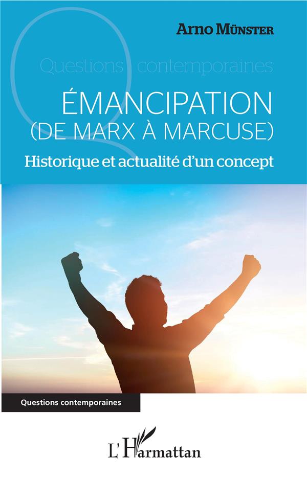 EMANCIPATION - (DE MARX A MARCUSE) - HISTORIQUE ET ACTUALITE D'UN CONCEPT